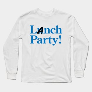 Lanch Party! Long Sleeve T-Shirt